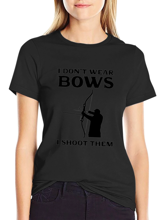 Archery Bow Hunter T-Shirt - I Dont Wear Bows