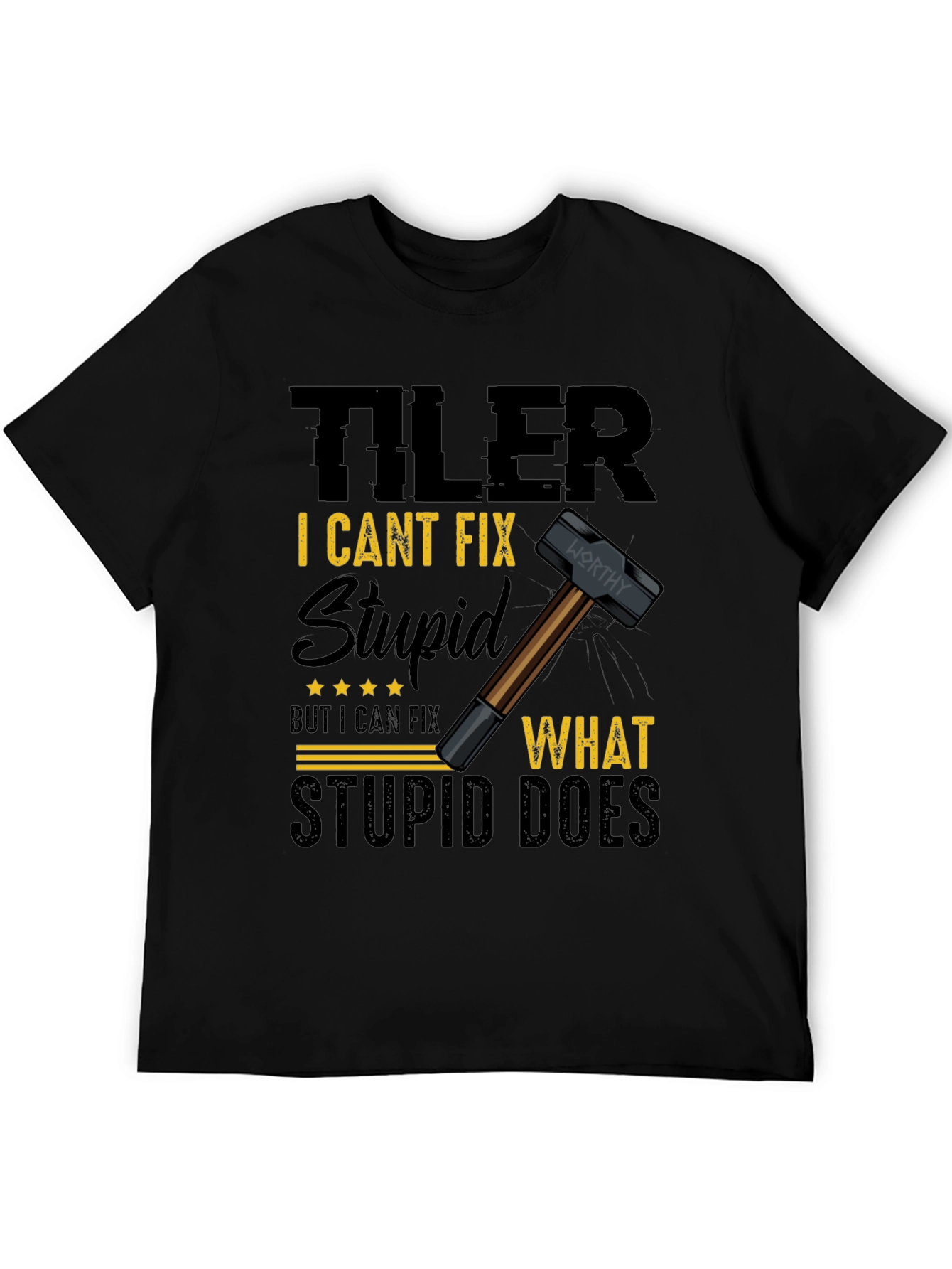 Tiler: I Cant Fix Stupid T-Shirt