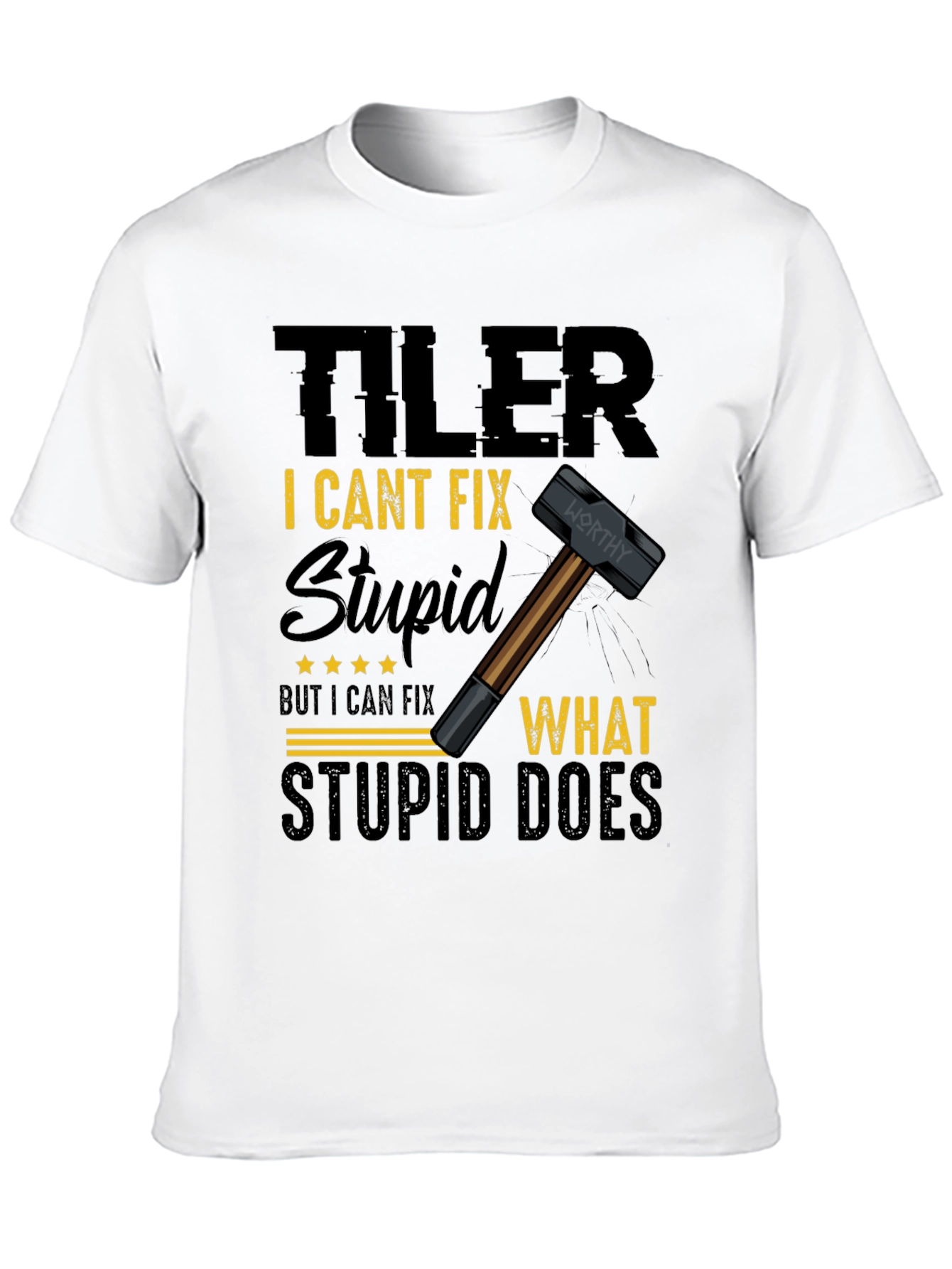 Tiler: I Cant Fix Stupid T-Shirt