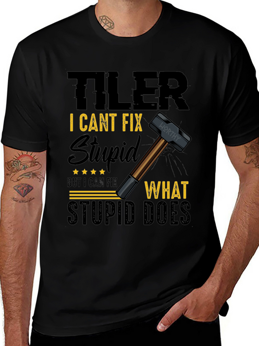 Tiler: I Cant Fix Stupid T-Shirt