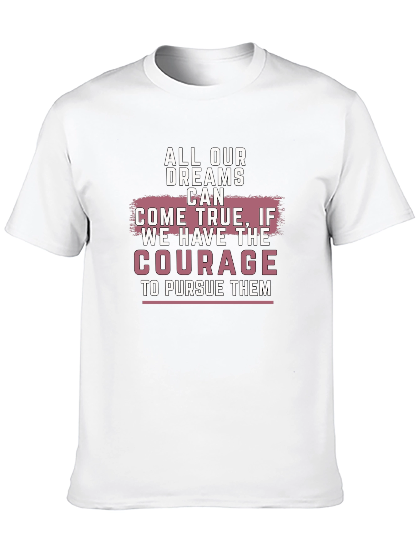 Inspirational Dreams Courage Graphic T-Shirt