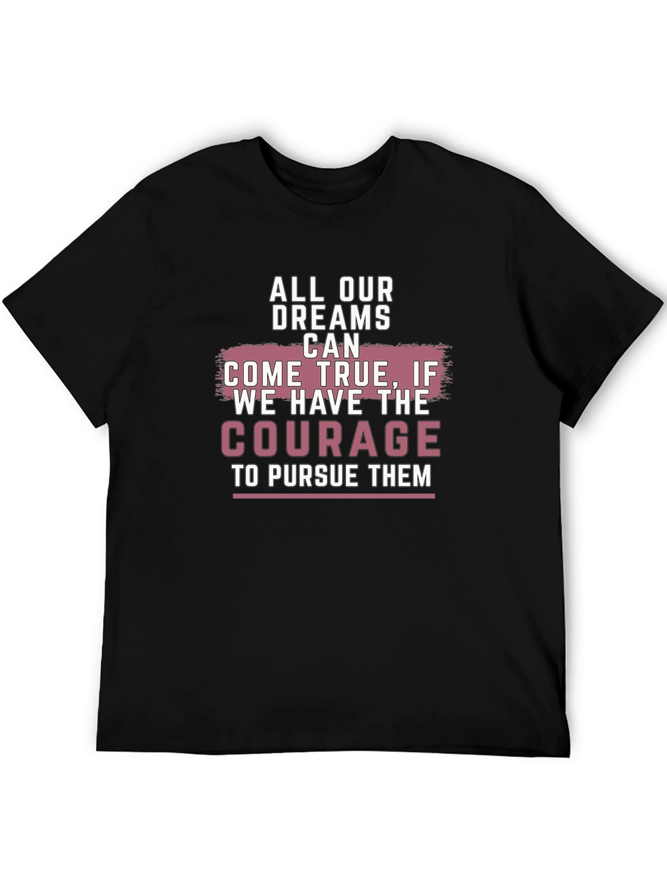 Inspirational Dreams Courage Graphic T-Shirt
