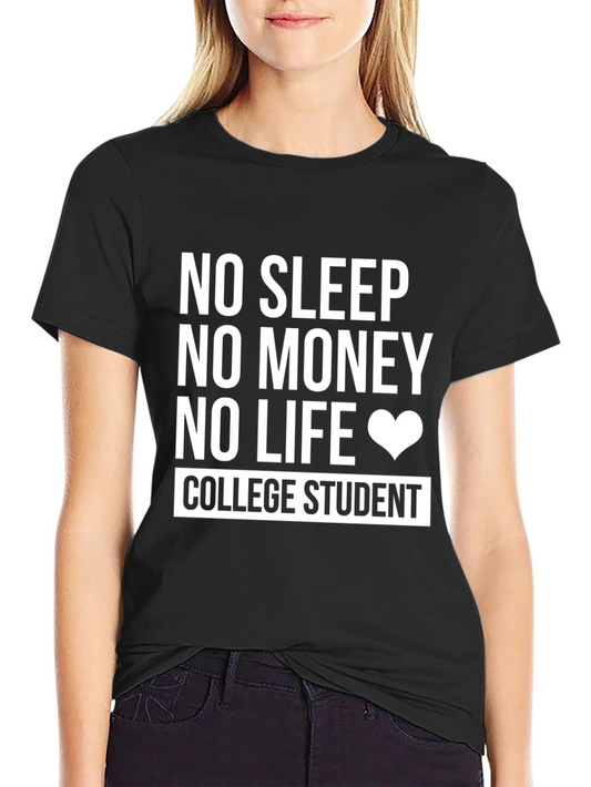 College Student - No Sleep No Money No Life T-Shirt