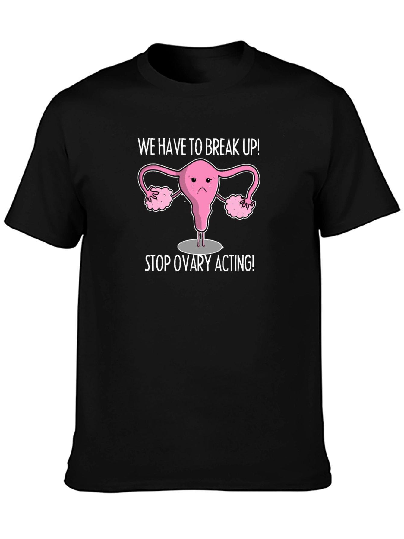 Funny Stop Ovary Acting T-Shirt