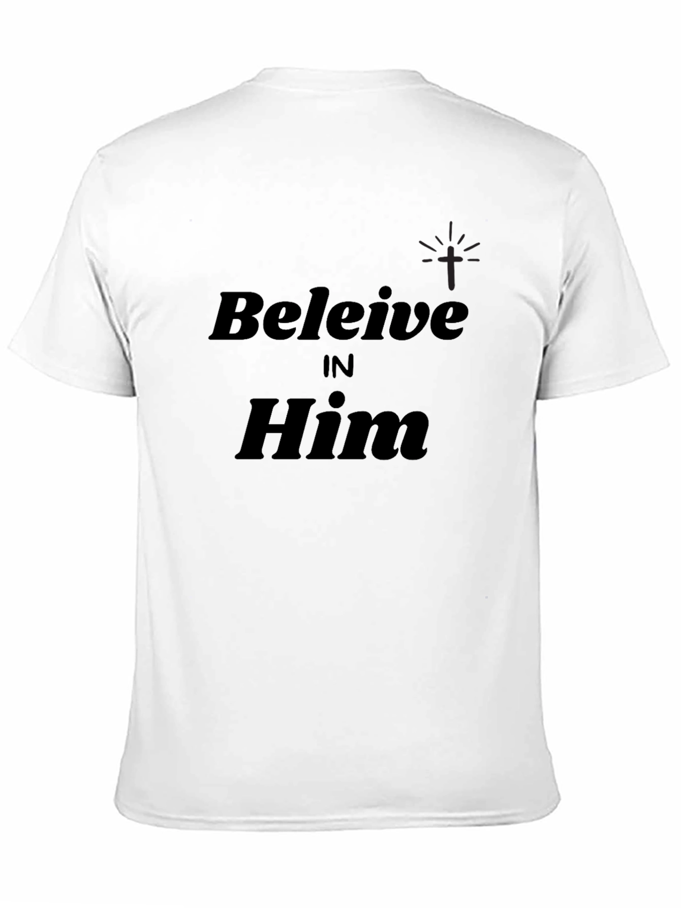 Believe in Him Black Christian T-Shirt