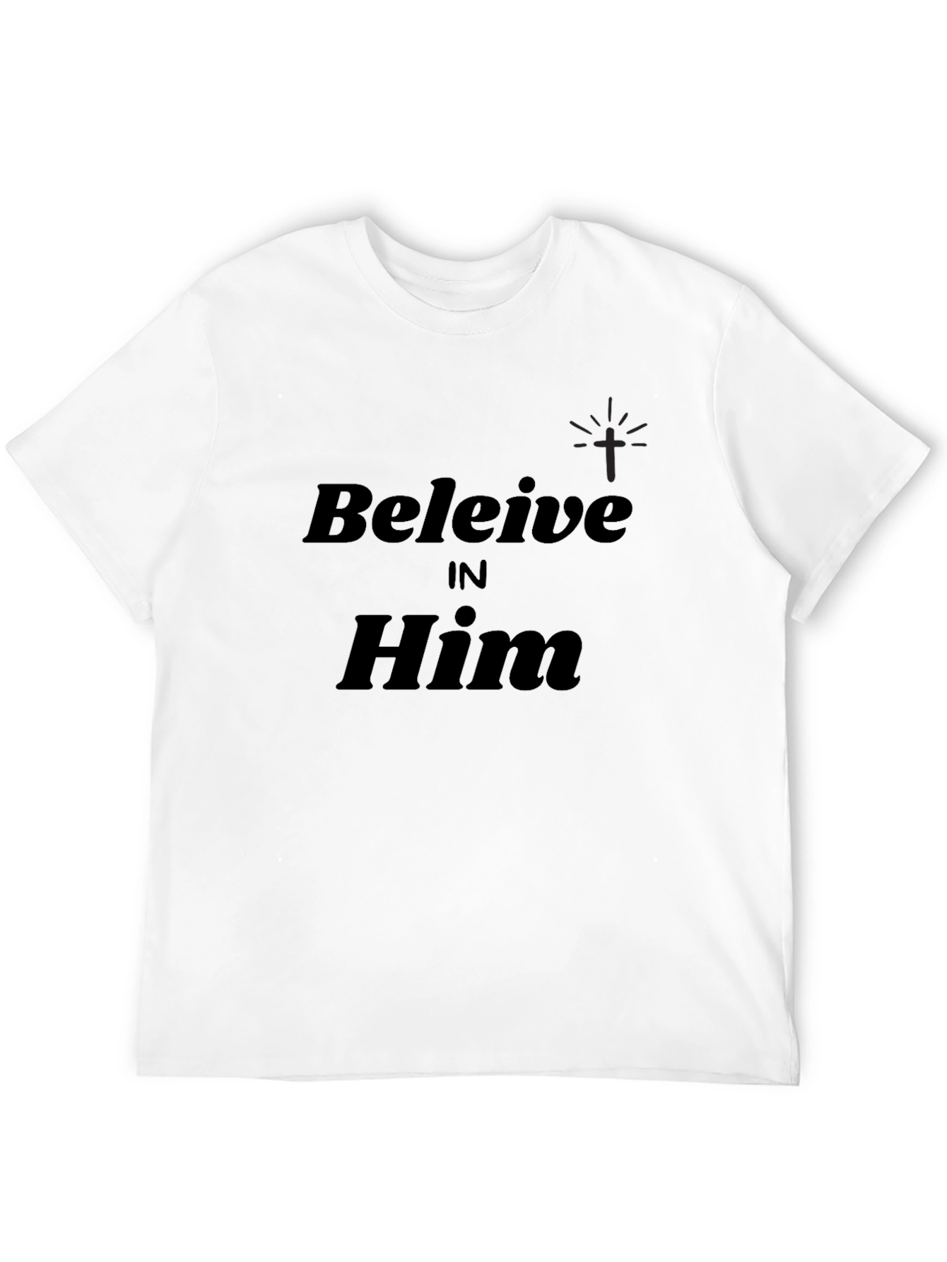 Believe in Him Black Christian T-Shirt