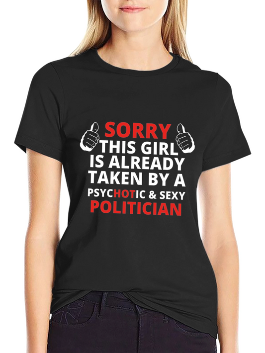 Sorry Taken By Politician T-Shirt