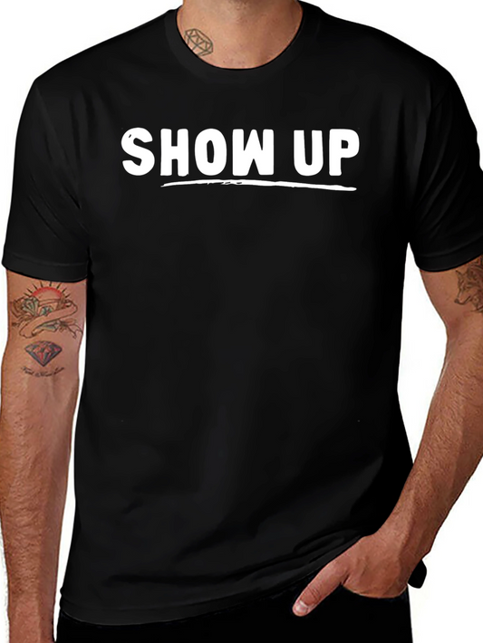 Show Up Graphic Tee - Mens Crew Neck T-Shirt
