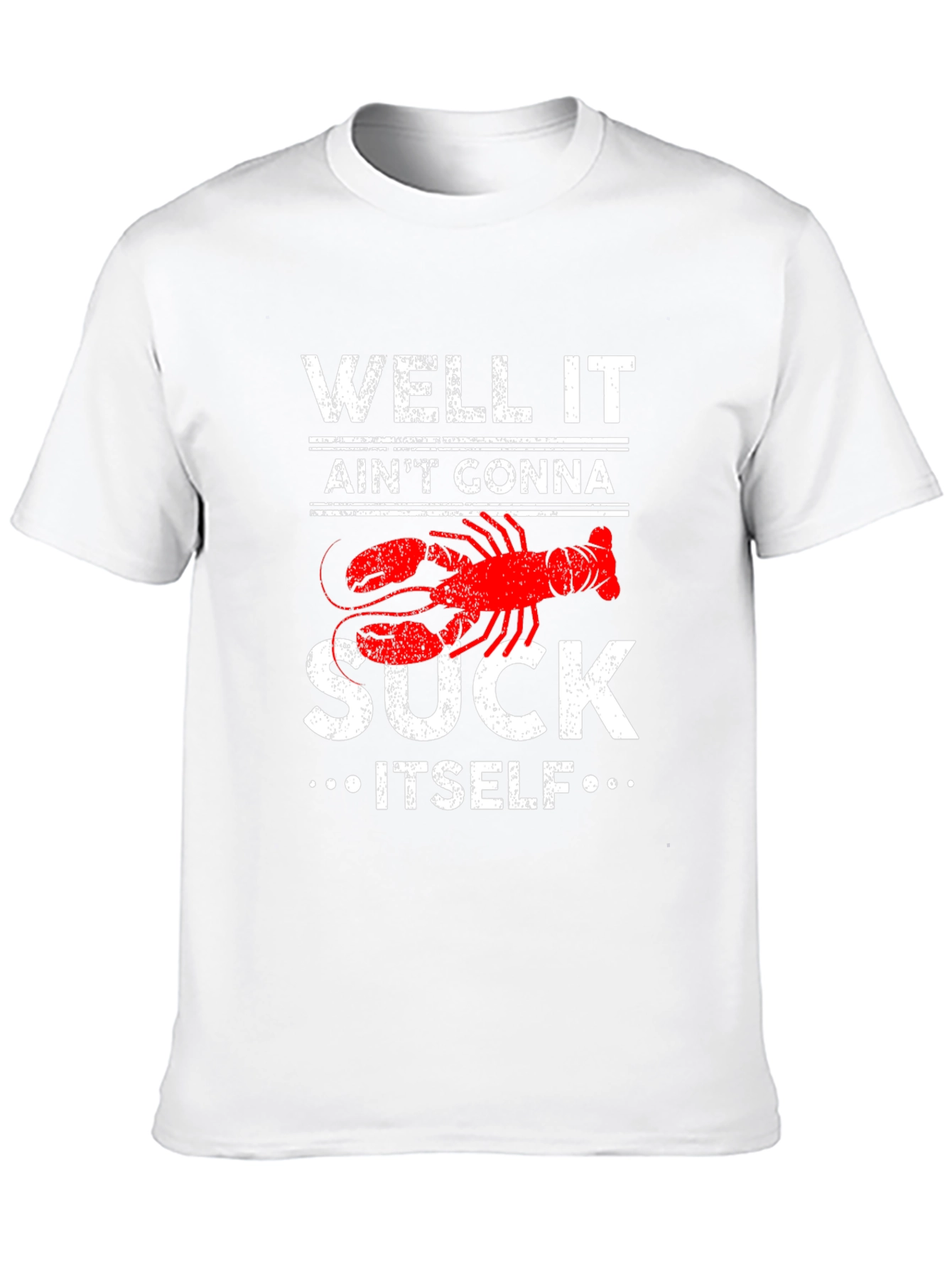 Well It Aint Gonna Suck Itself Lobster Graphic Tee