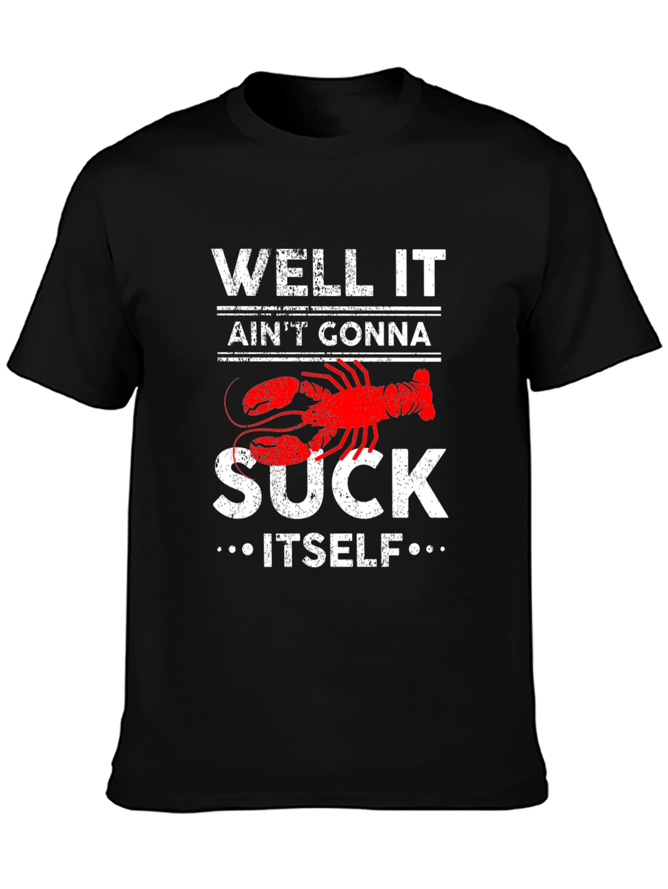 Well It Aint Gonna Suck Itself Lobster Graphic Tee
