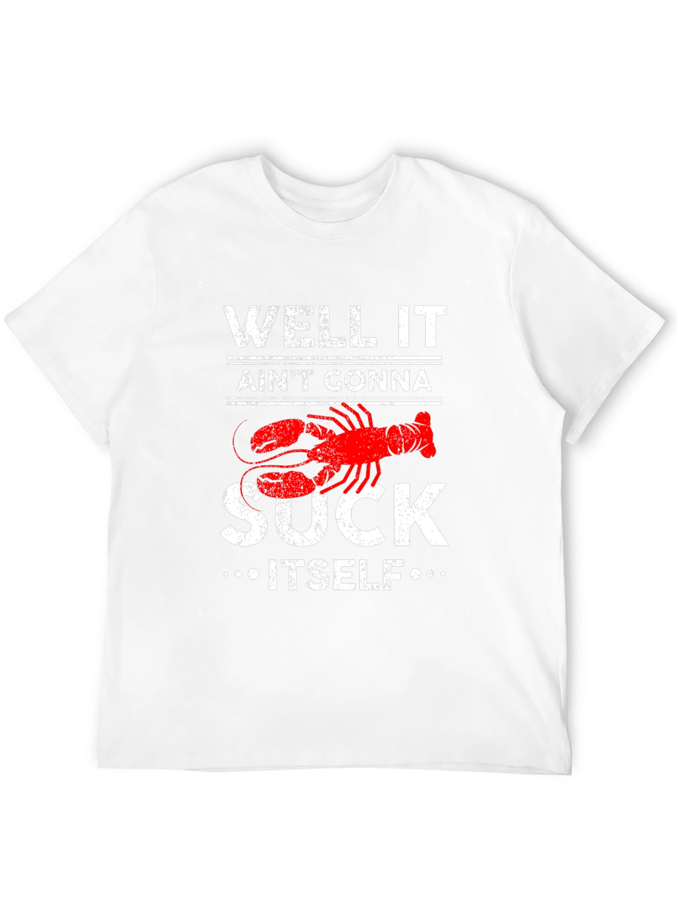 Well It Aint Gonna Suck Itself Lobster Graphic Tee