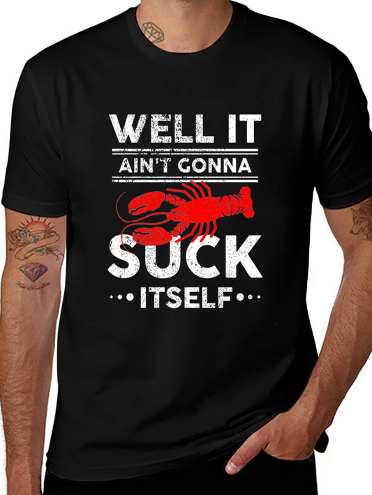Well It Aint Gonna Suck Itself Lobster Graphic Tee