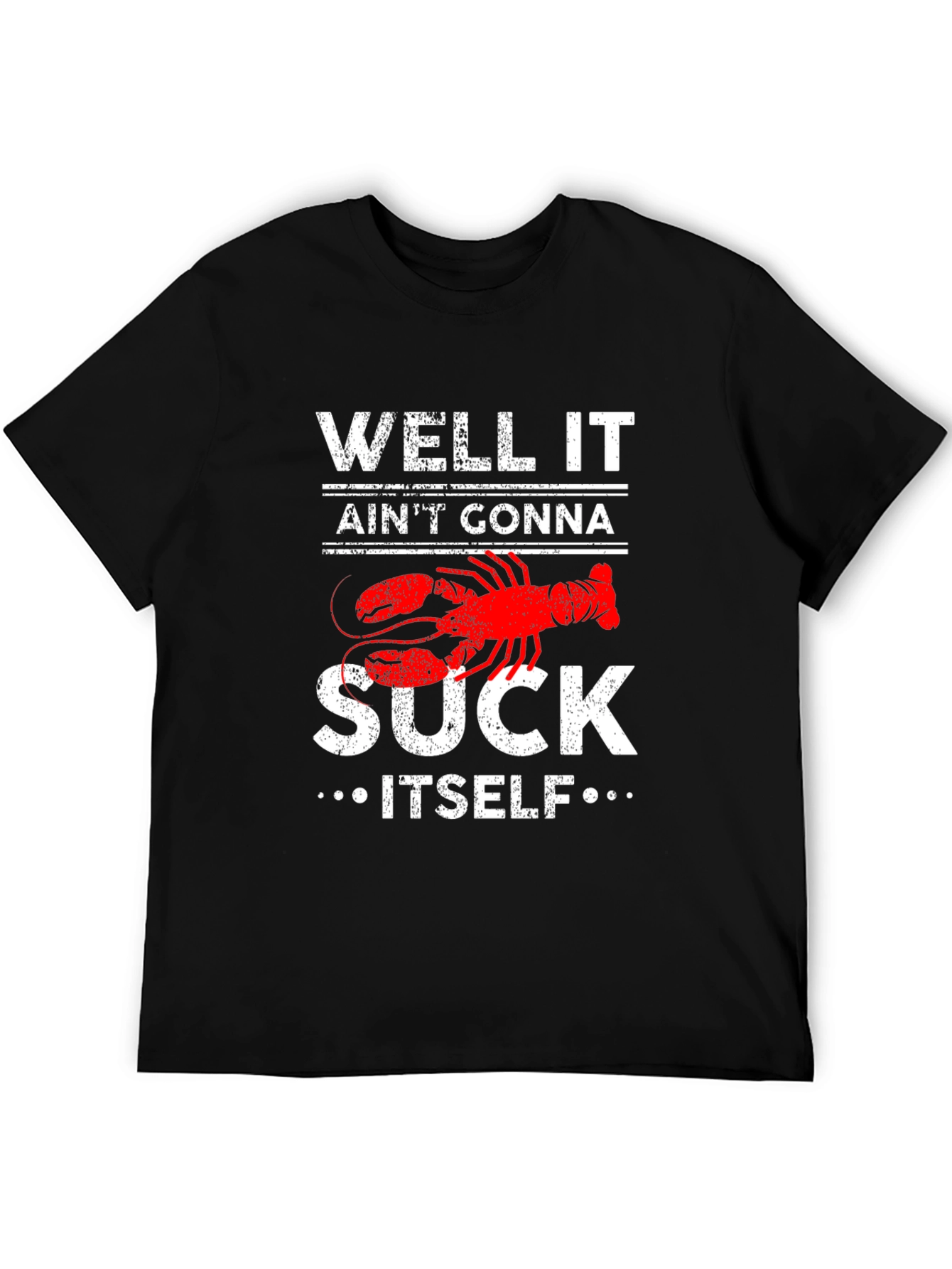 Well It Aint Gonna Suck Itself Lobster Graphic Tee