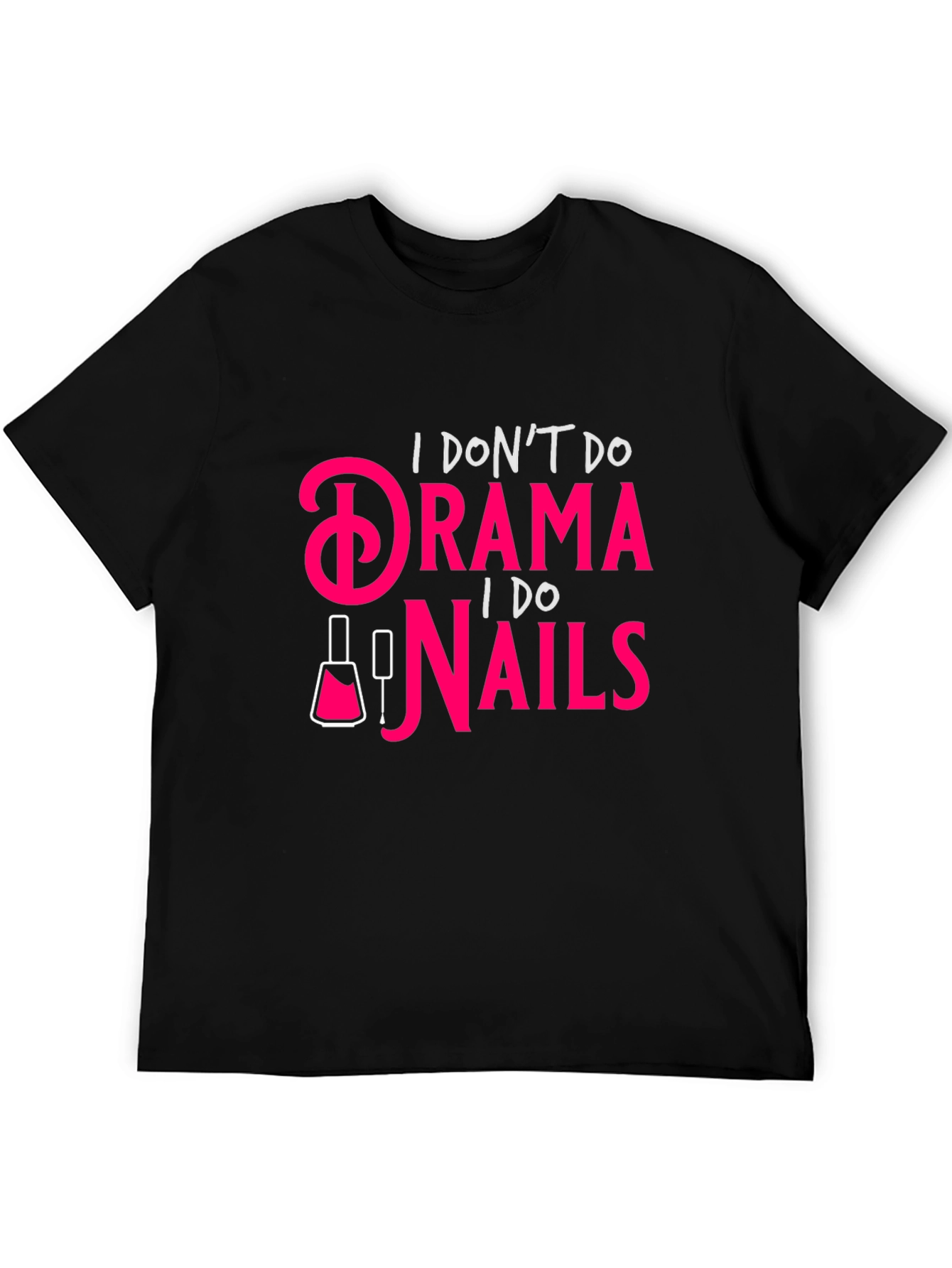 Drama? I Do Nails - Funny Graphic T-Shirt