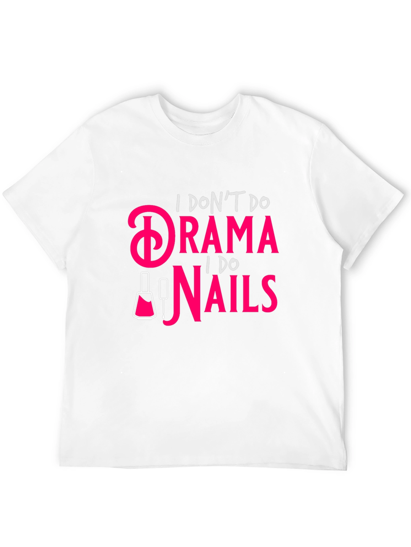 Drama? I Do Nails - Funny Graphic T-Shirt