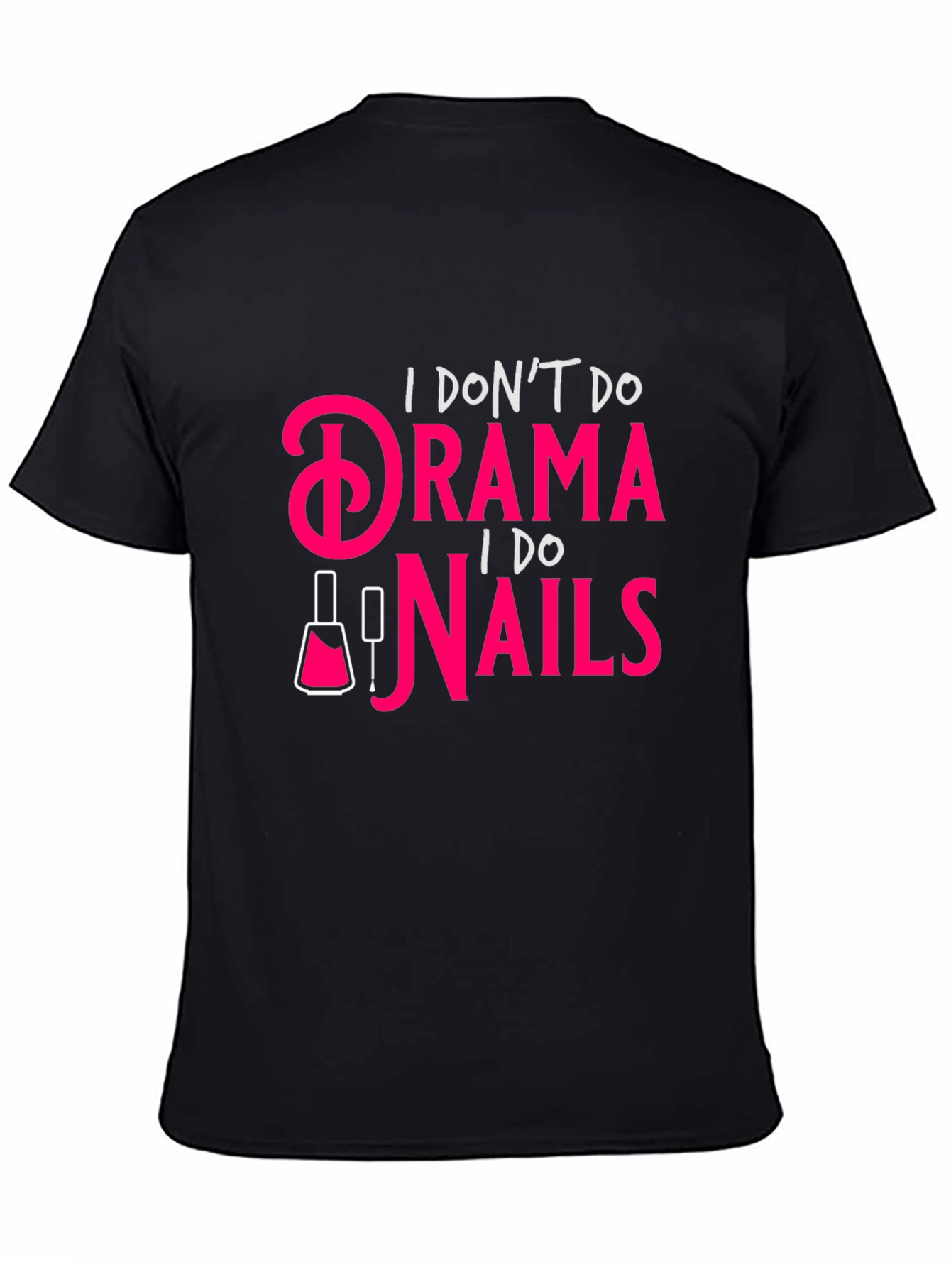 Drama? I Do Nails - Funny Graphic T-Shirt