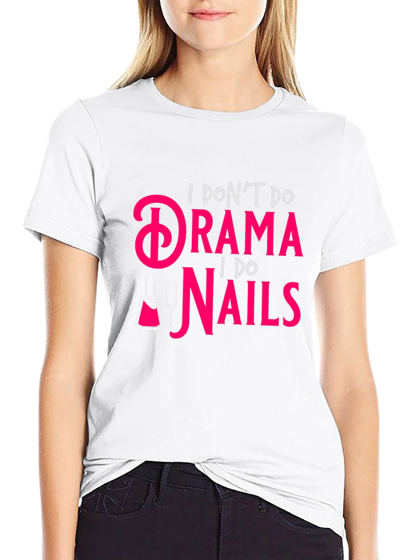Drama? I Do Nails - Funny Graphic T-Shirt