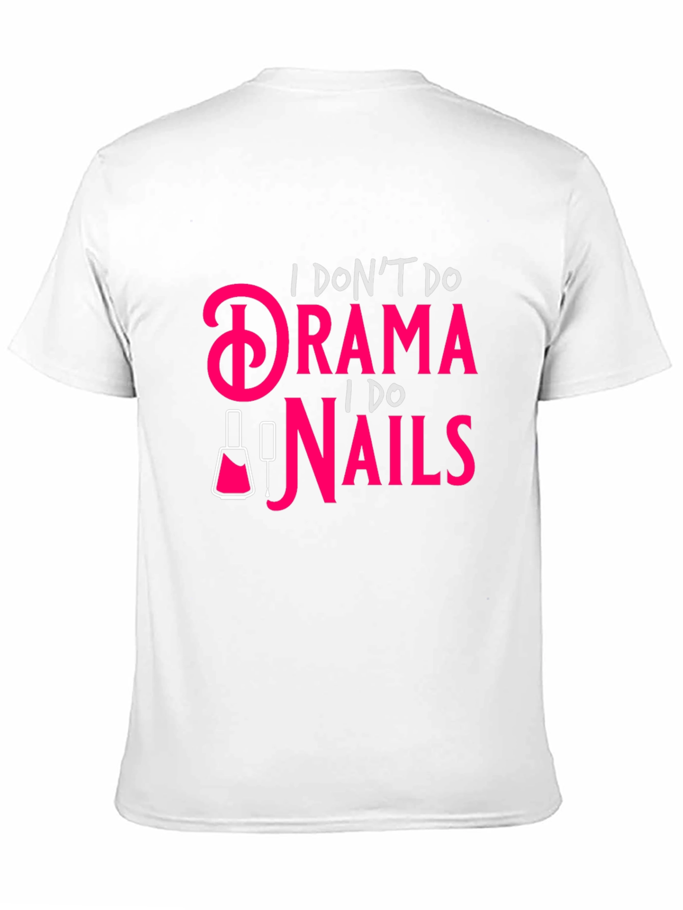 Drama? I Do Nails - Funny Graphic T-Shirt