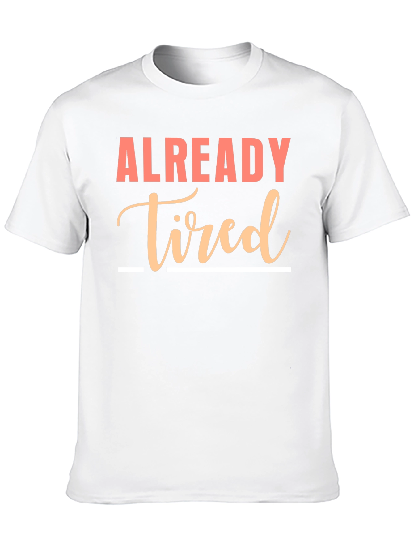 Already Tired Graphic Tee - Funny Sarcastic Shirt