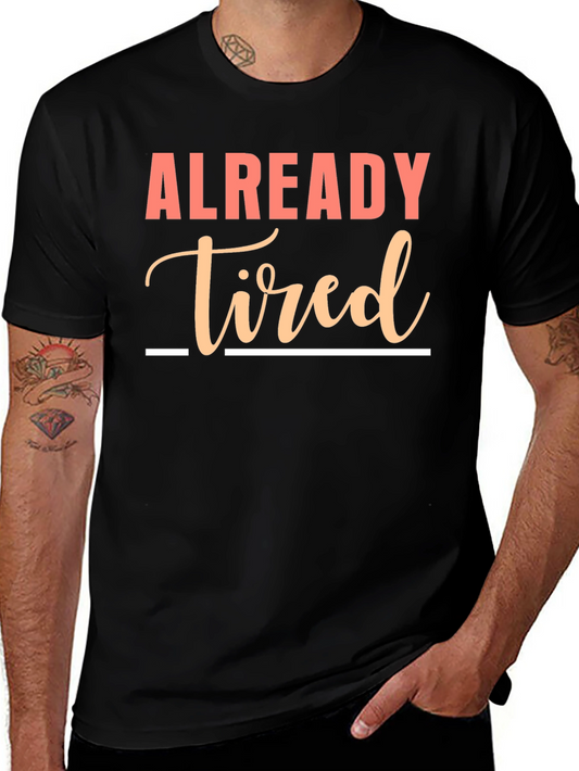 Already Tired Graphic Tee - Funny Sarcastic Shirt