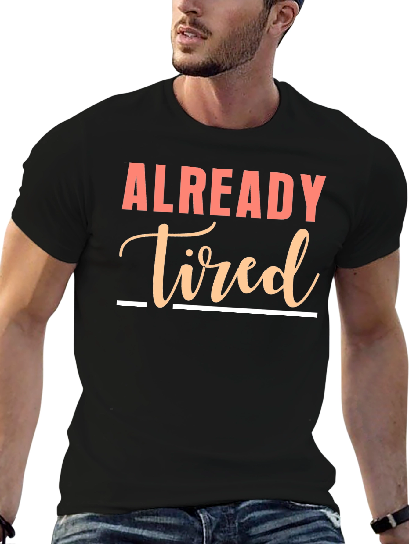 Already Tired Graphic Tee - Funny Sarcastic Shirt