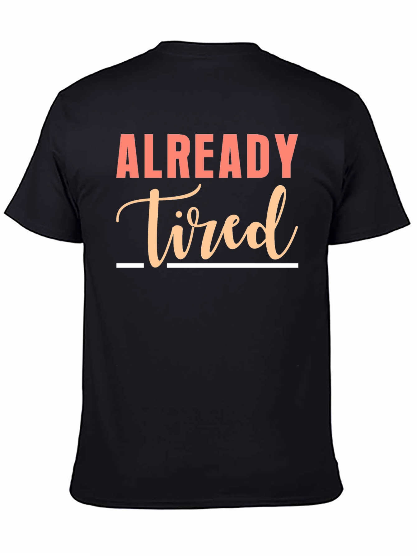 Already Tired Graphic Tee - Funny Sarcastic Shirt