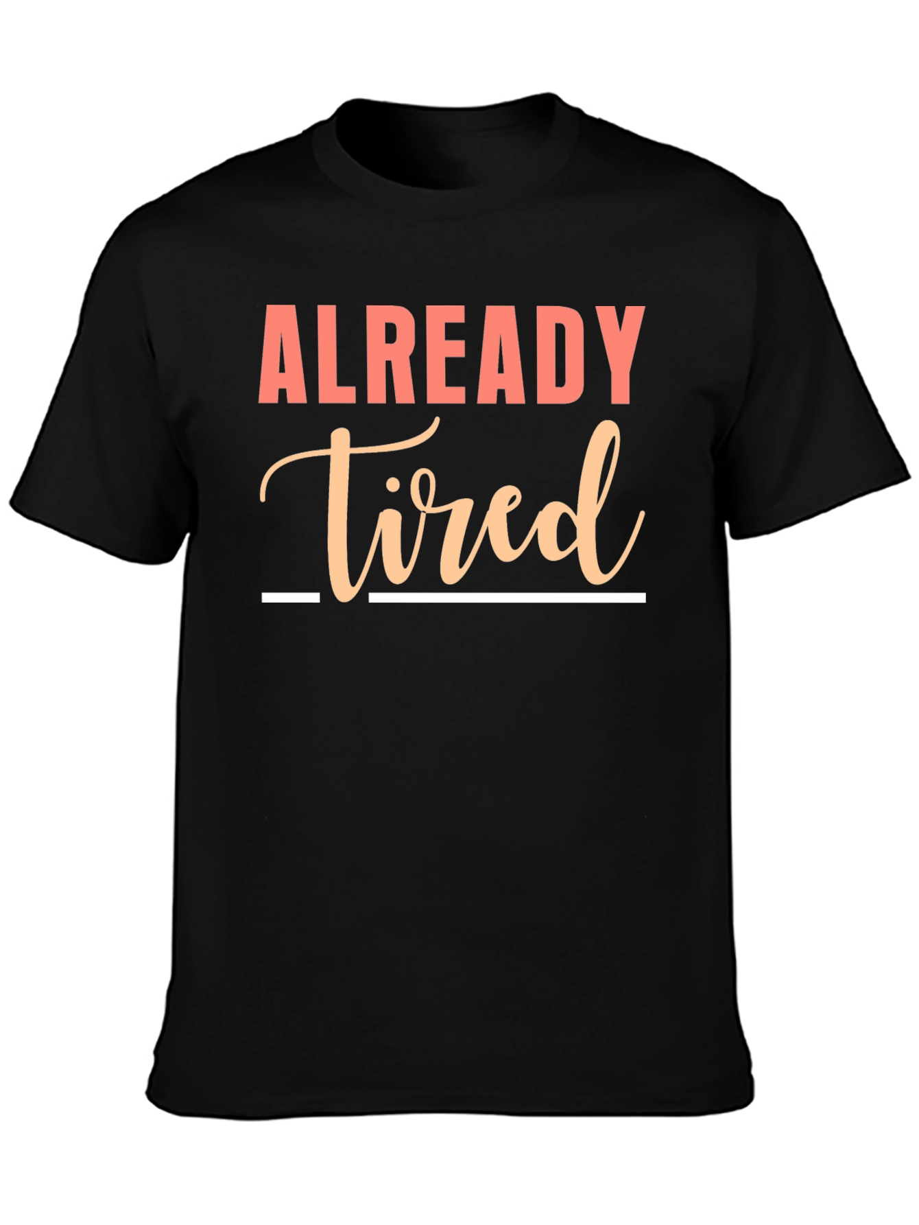 Already Tired Graphic Tee - Funny Sarcastic Shirt