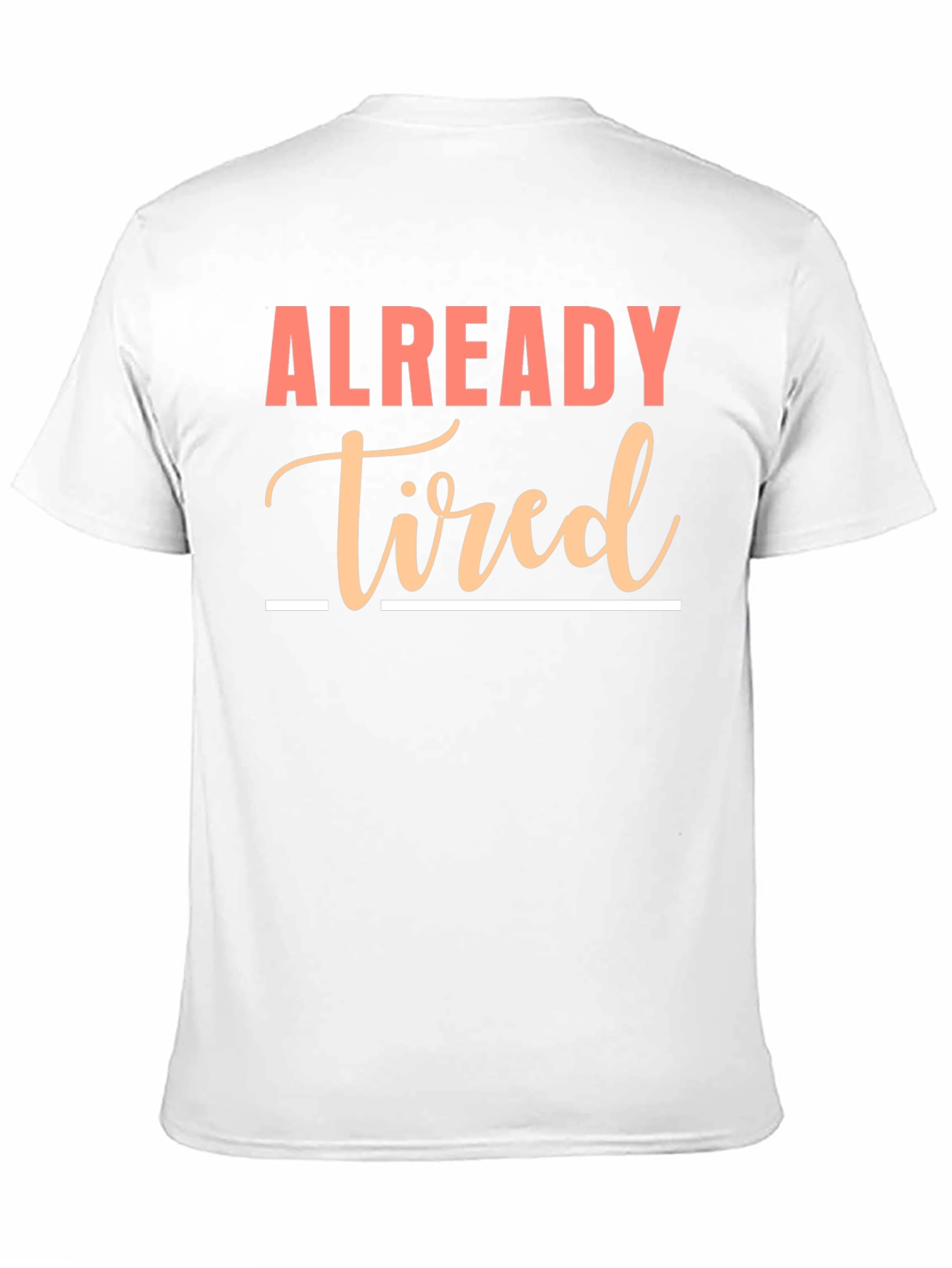 Already Tired Graphic Tee - Funny Sarcastic Shirt