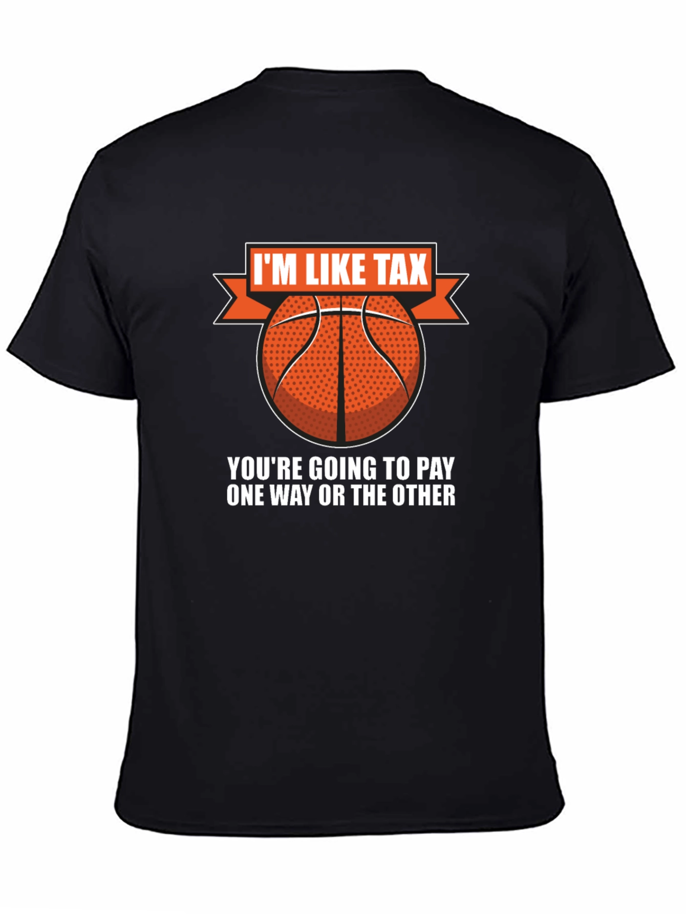 Im Like Tax Basketball T-Shirt - Pay Up!