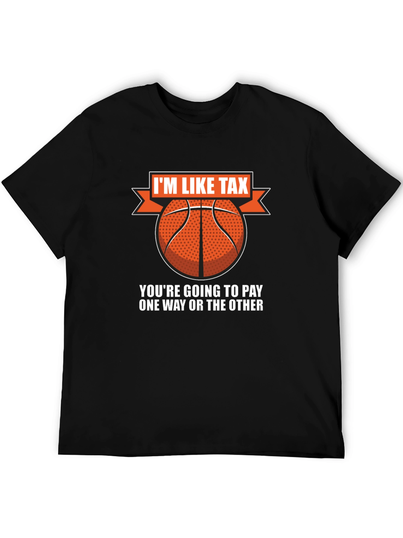 Im Like Tax Basketball T-Shirt - Pay Up!