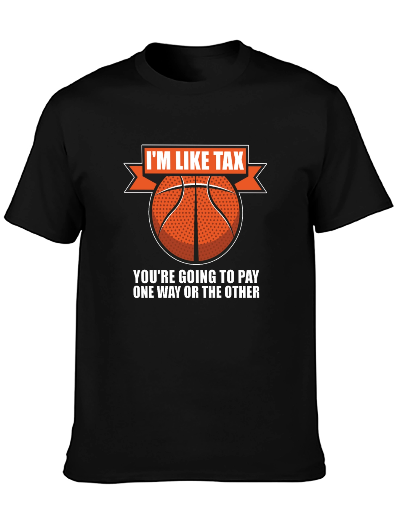 Im Like Tax Basketball T-Shirt - Pay Up!