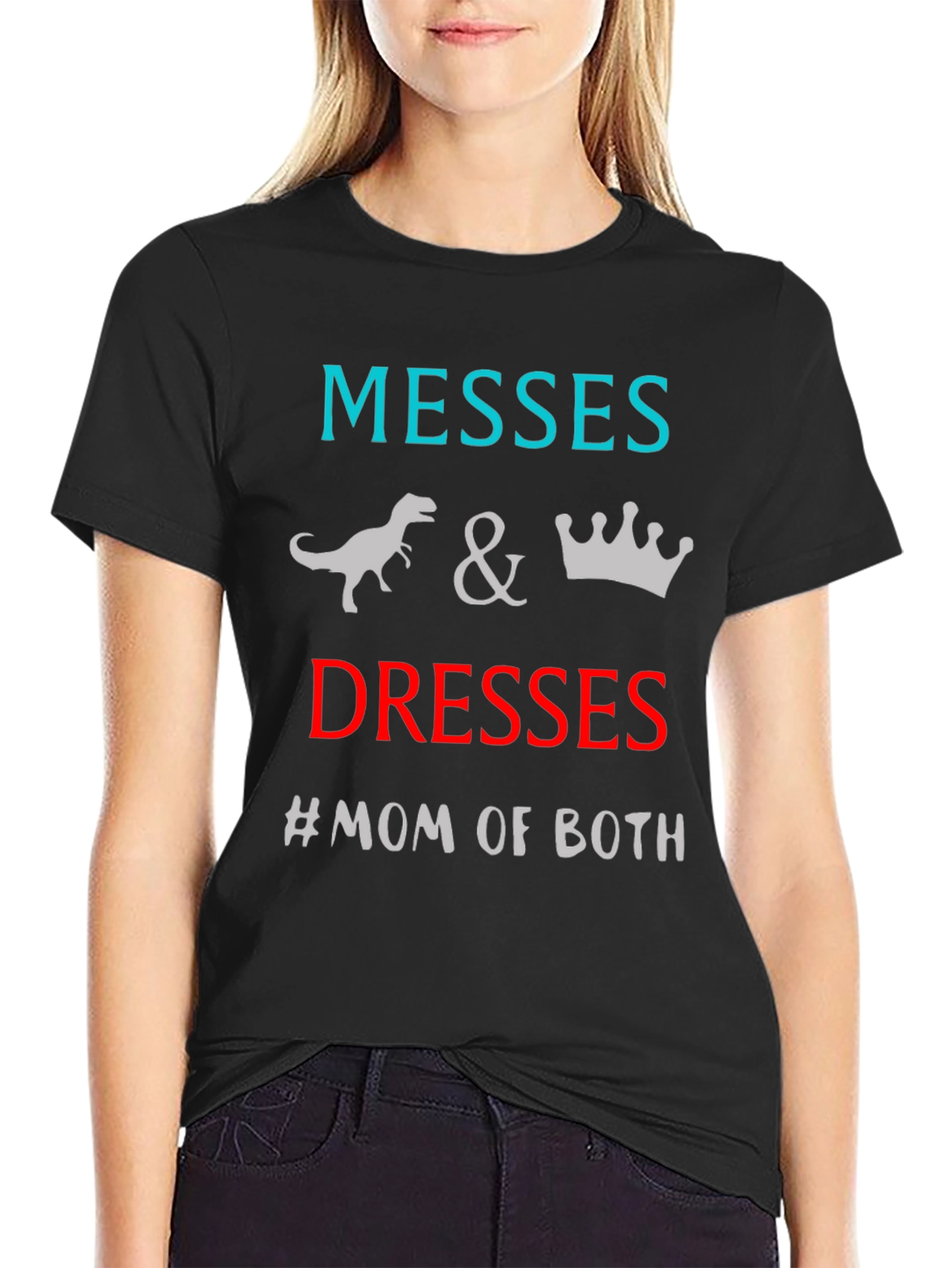 Messes and Dresses Mom T-Shirt