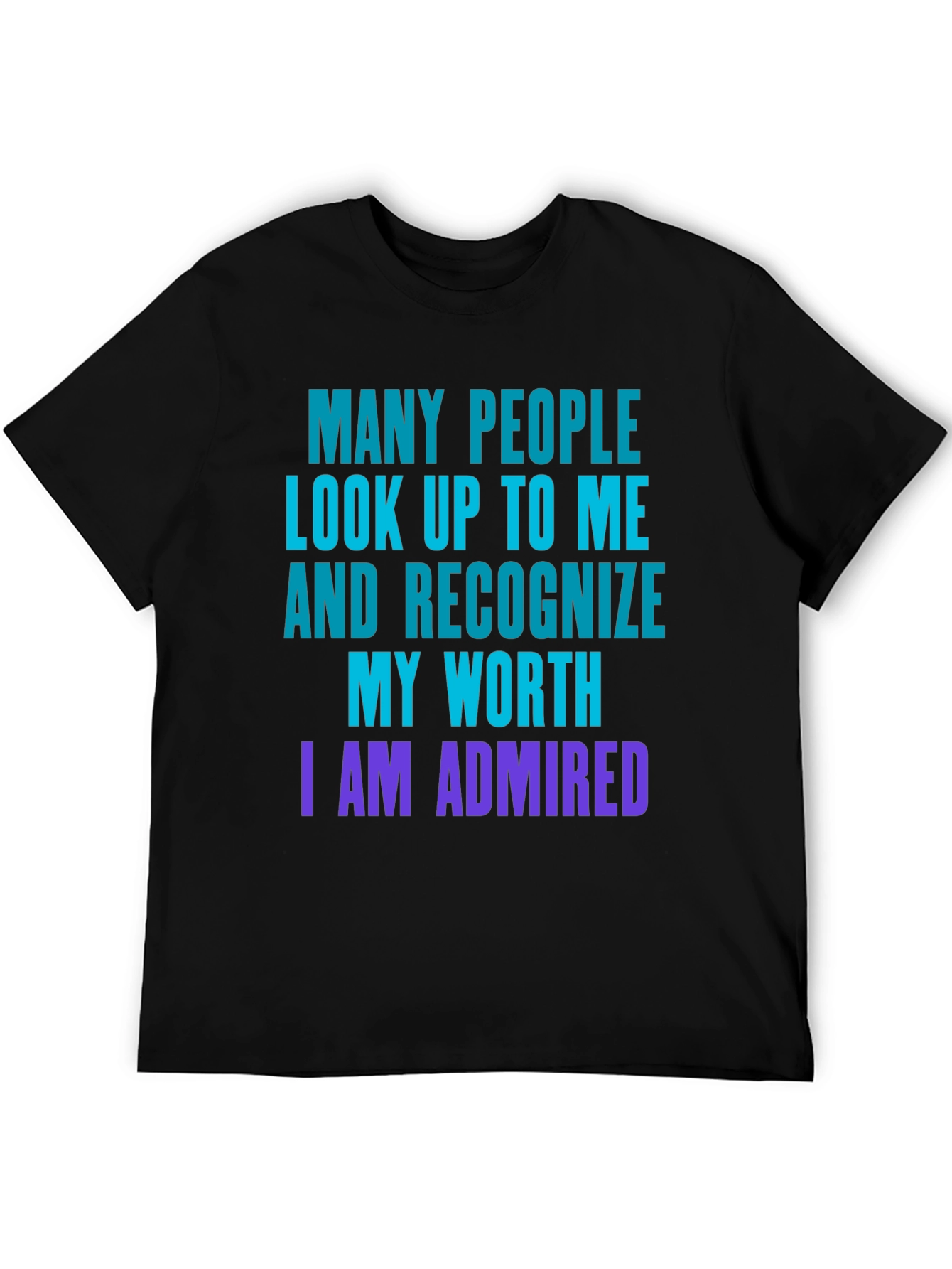 Humorous I am Admired Graphic T-Shirt