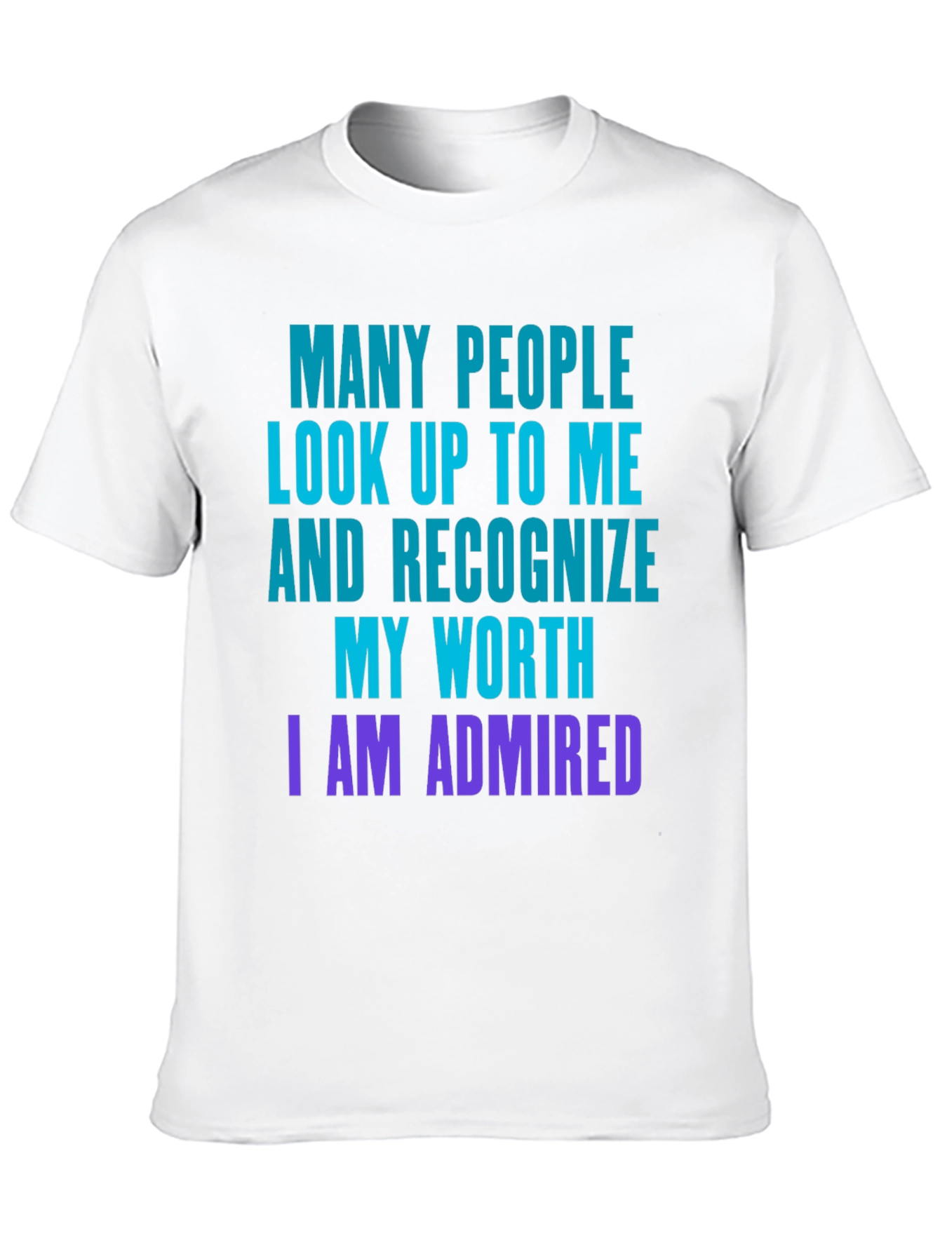 Humorous I am Admired Graphic T-Shirt