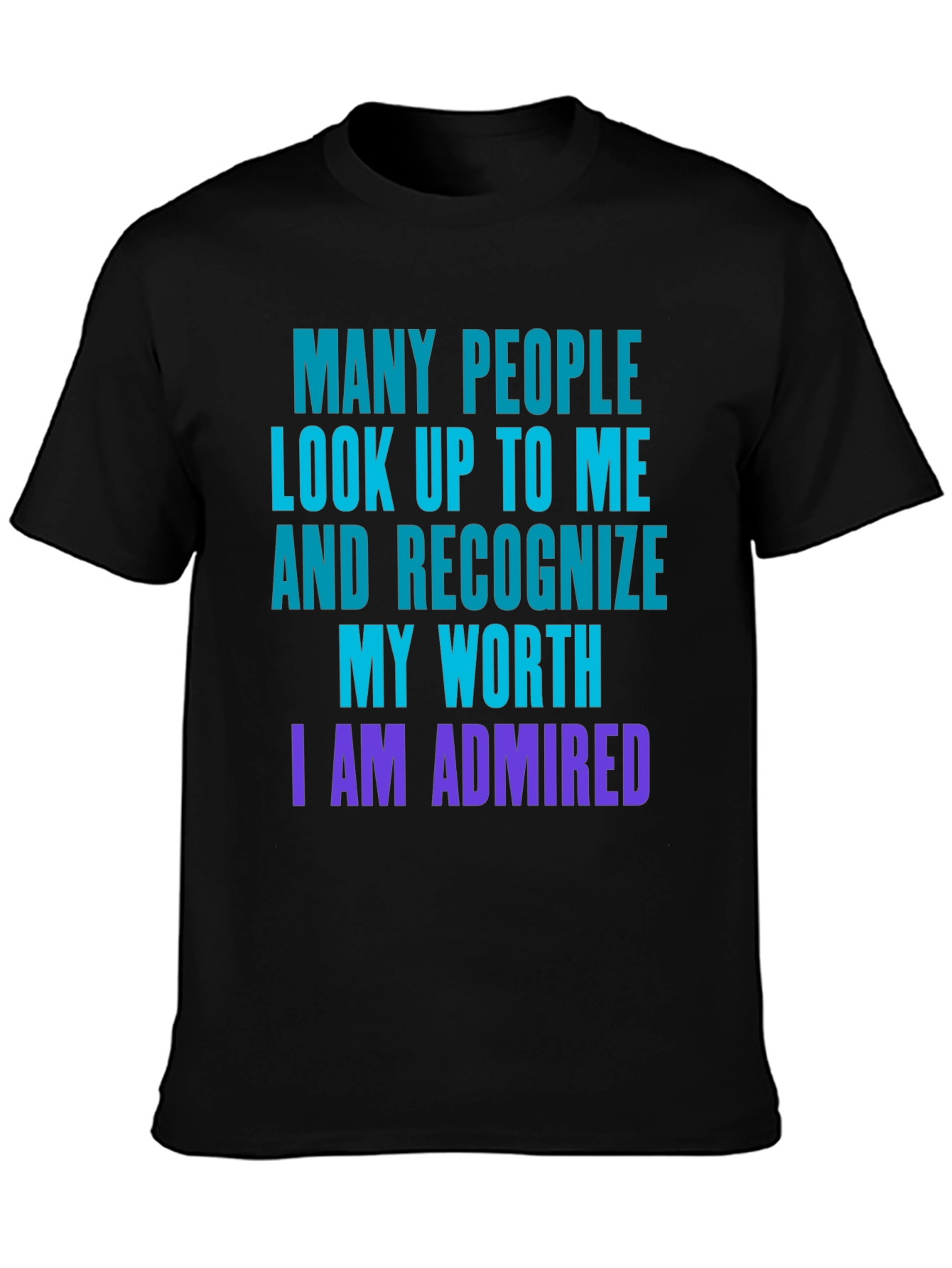 Humorous I am Admired Graphic T-Shirt