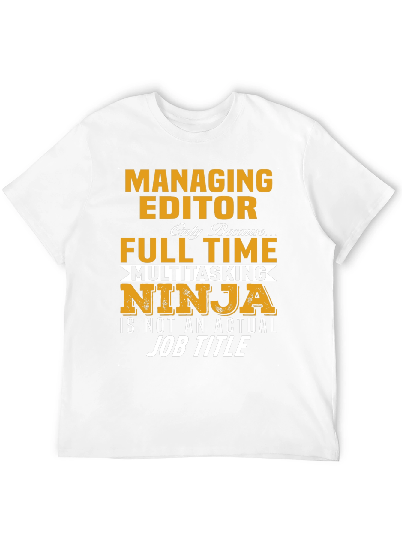 Managing Editor T-Shirt: Full Time Multitasking Ninja
