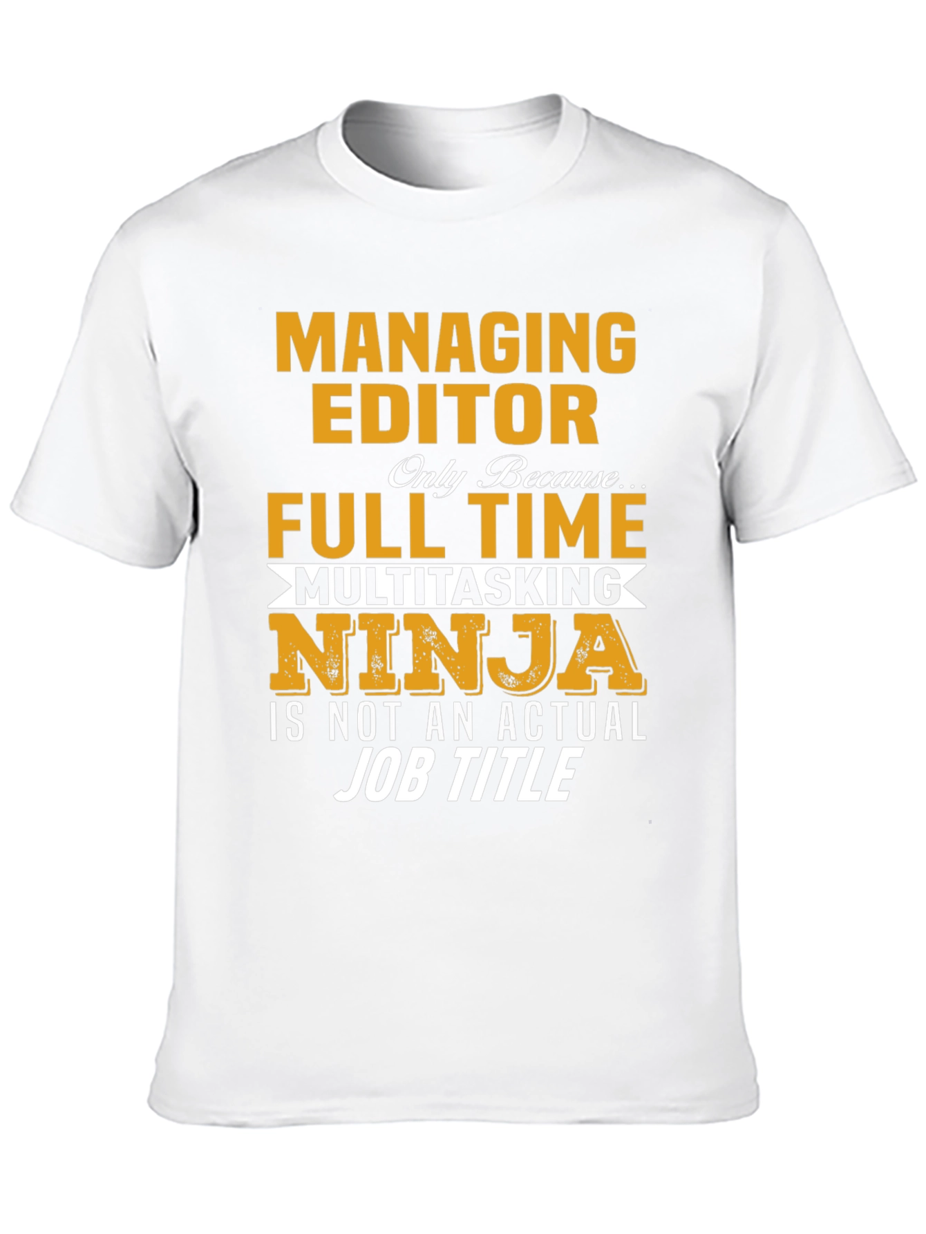 Managing Editor T-Shirt: Full Time Multitasking Ninja
