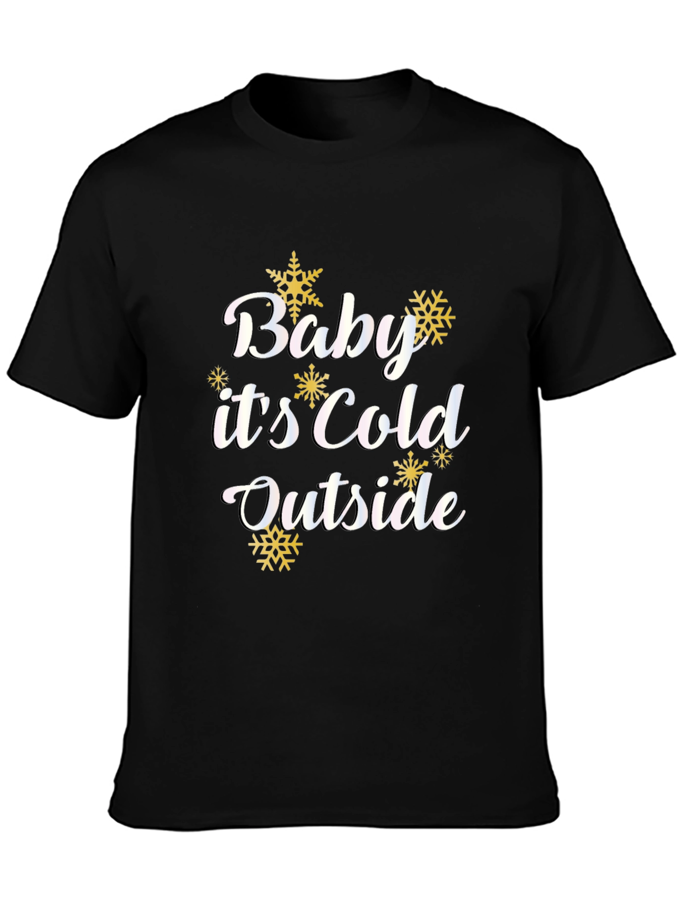 Baby Its Cold Outside T-Shirt