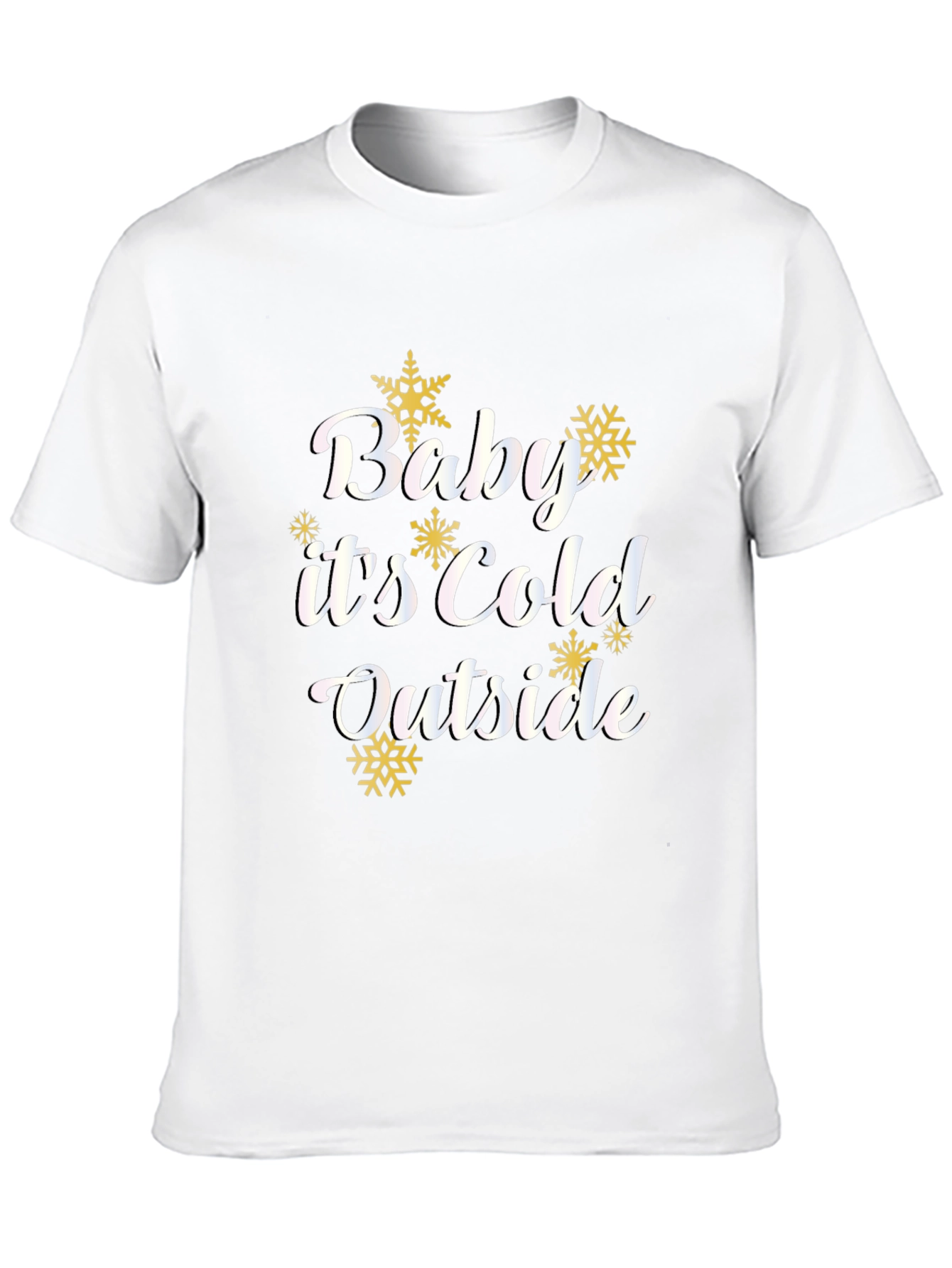 Baby Its Cold Outside T-Shirt