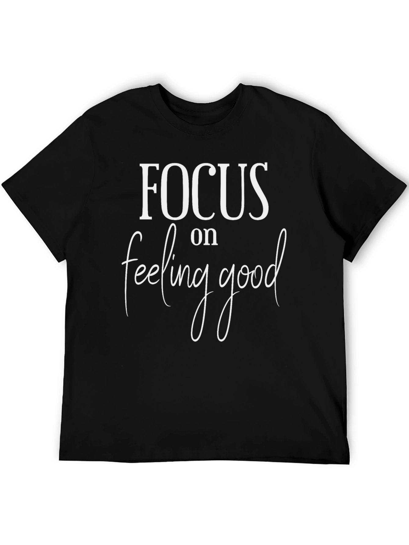 Focus on Feeling Good T-Shirt - Motivational Tee