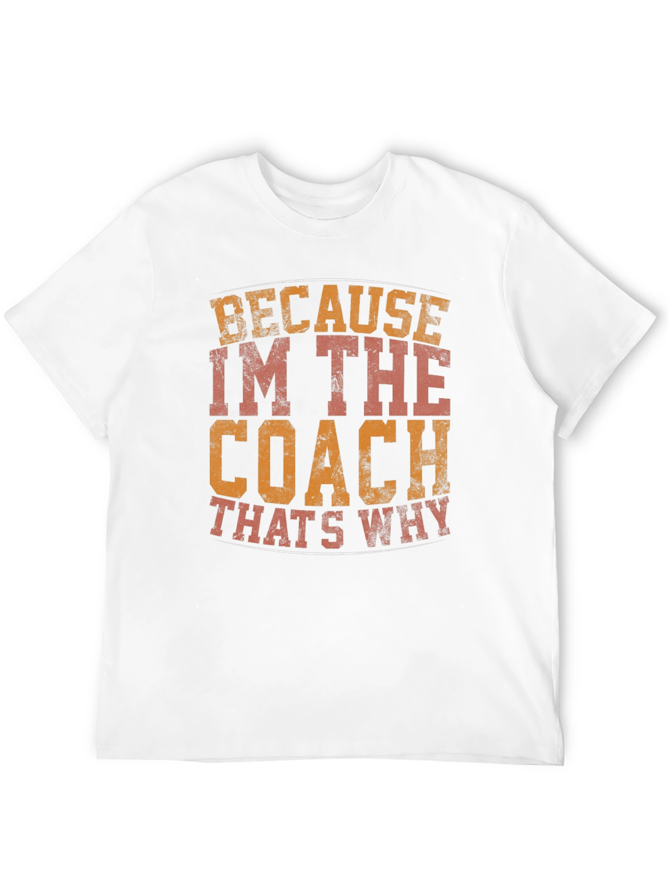 Coach T-Shirt - Because Im The Coach Thats Why