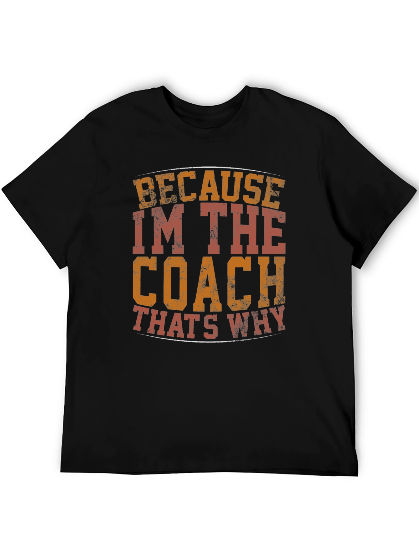 Coach T-Shirt - Because Im The Coach Thats Why