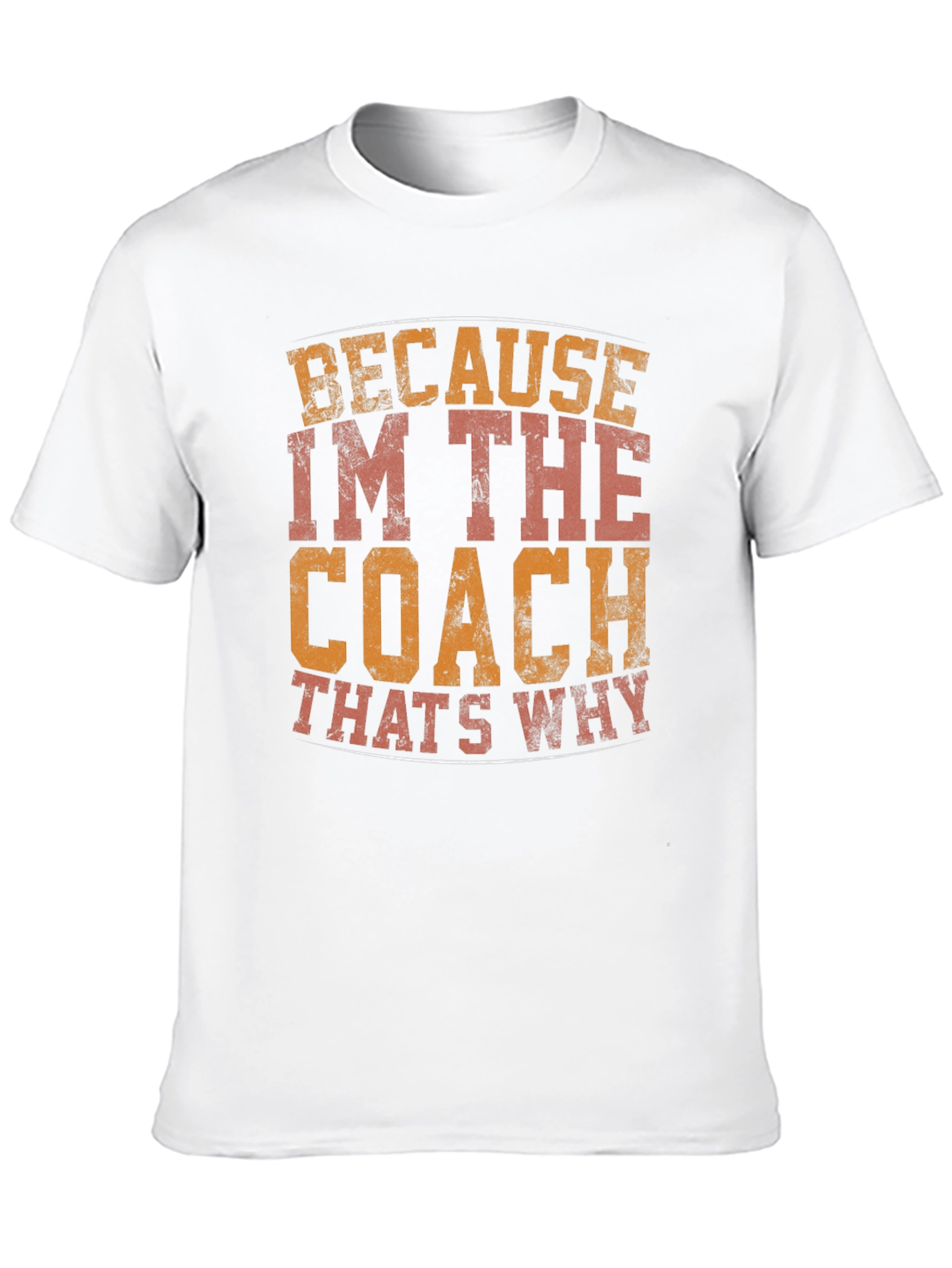 Coach T-Shirt - Because Im The Coach Thats Why