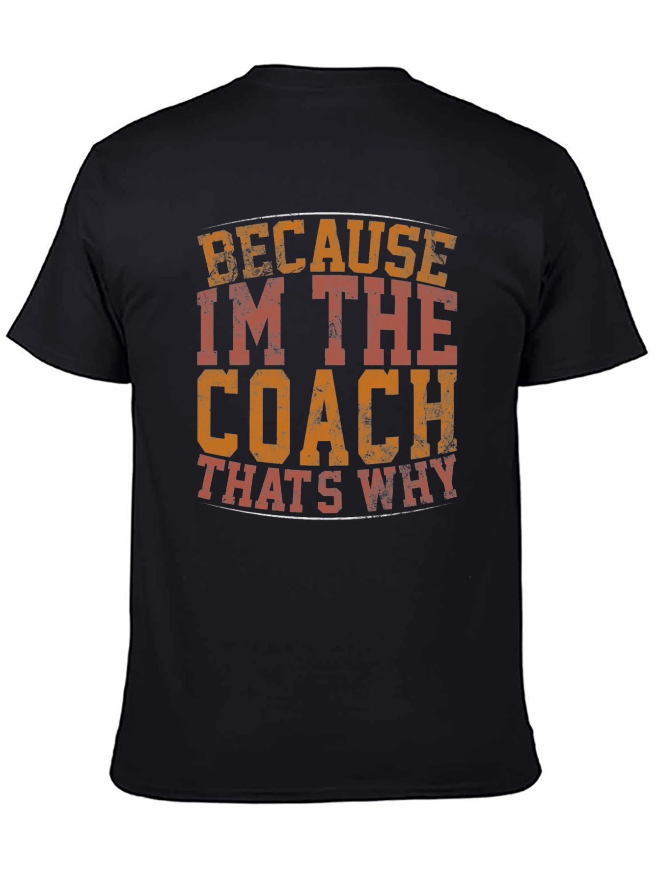 Coach T-Shirt - Because Im The Coach Thats Why