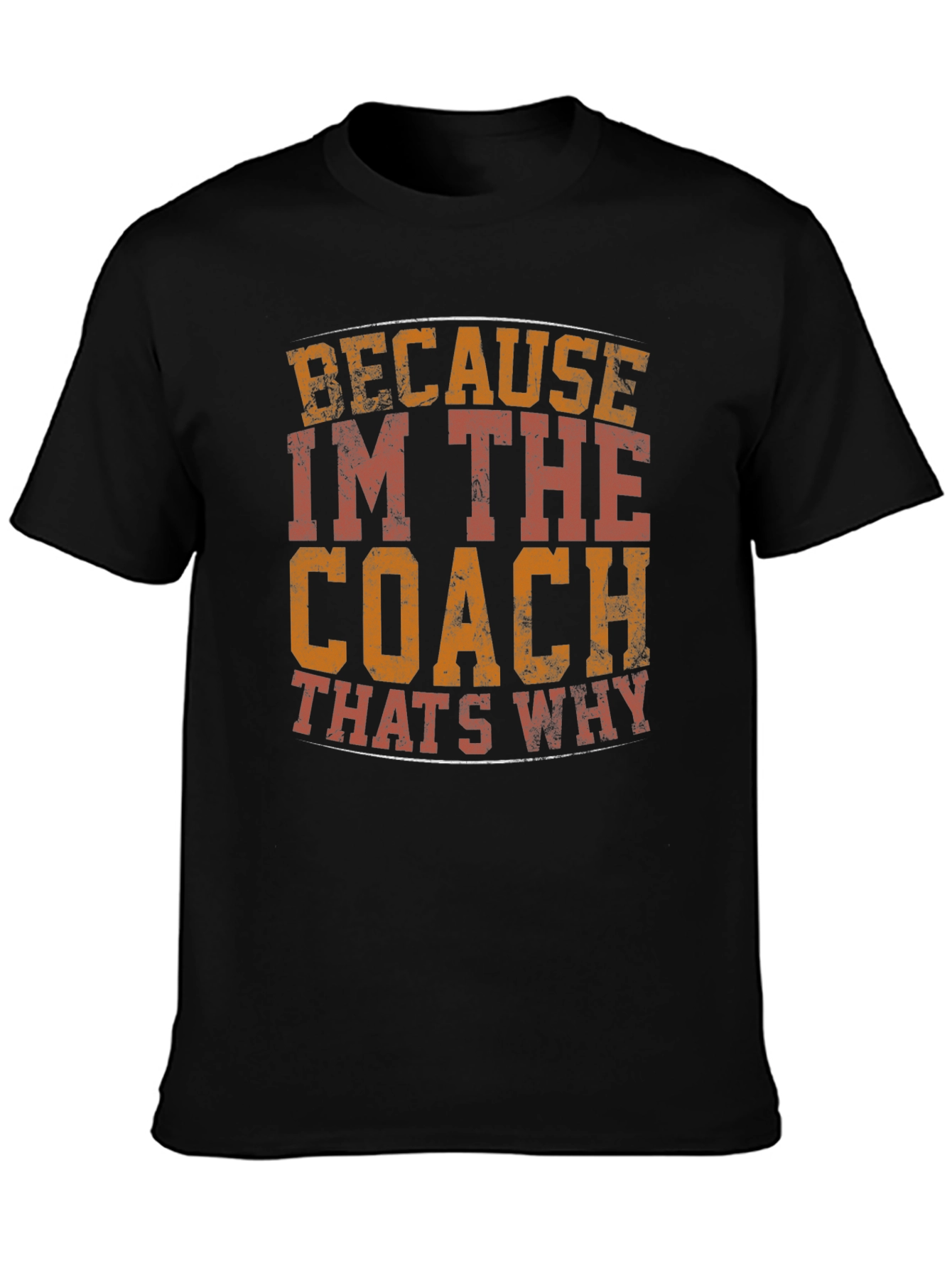 Coach T-Shirt - Because Im The Coach Thats Why