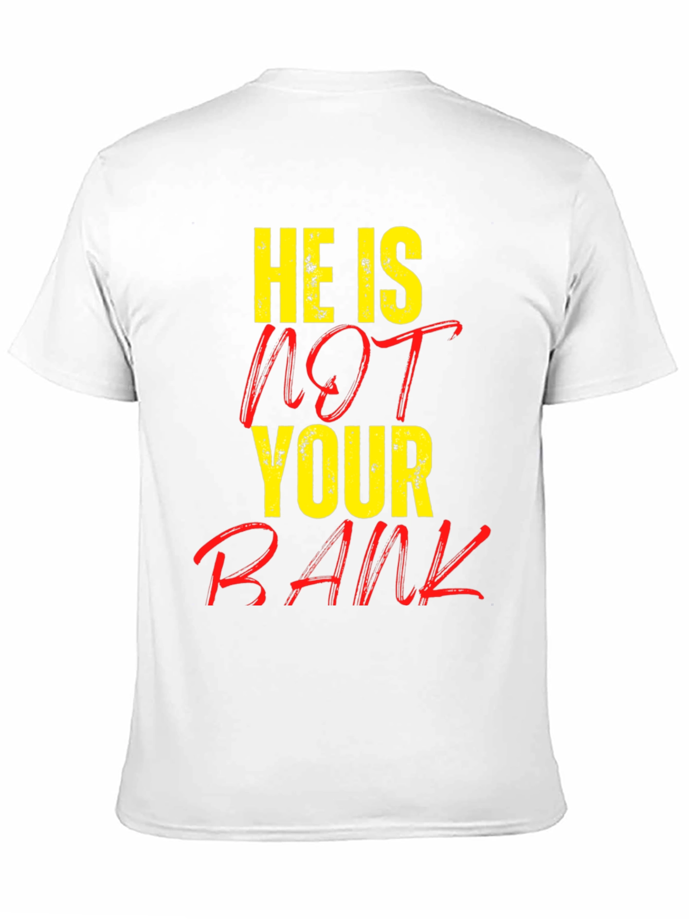 He is NOT Your Bank Graphic T-Shirt