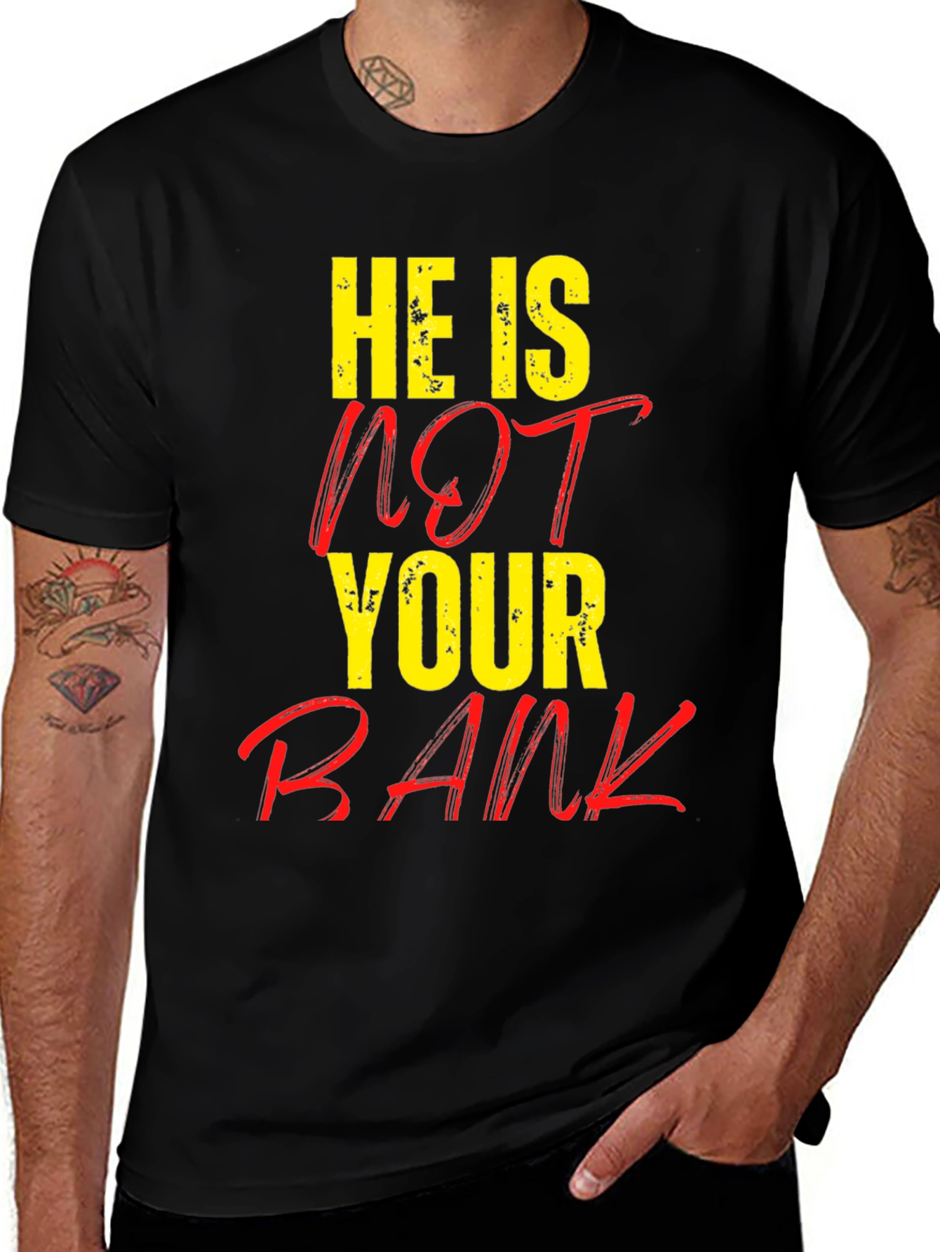 He is NOT Your Bank Graphic T-Shirt