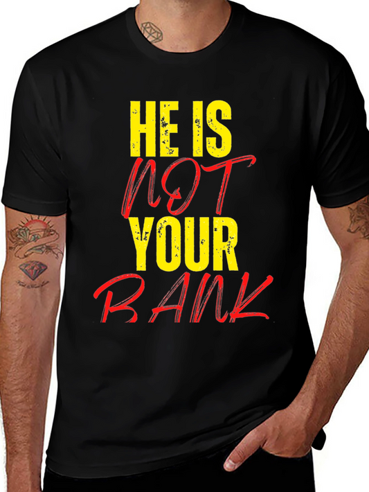 He is NOT Your Bank Graphic T-Shirt