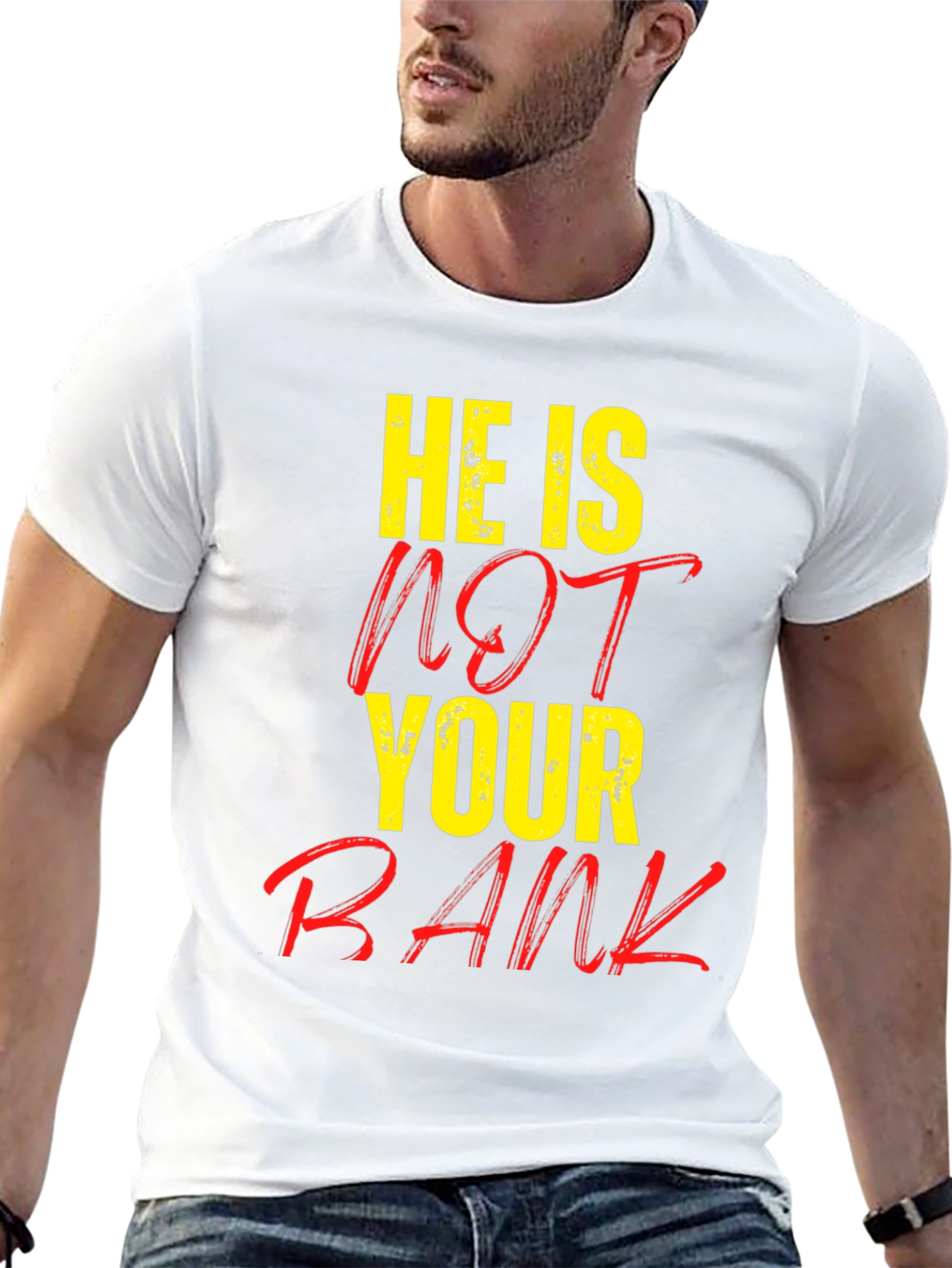 He is NOT Your Bank Graphic T-Shirt