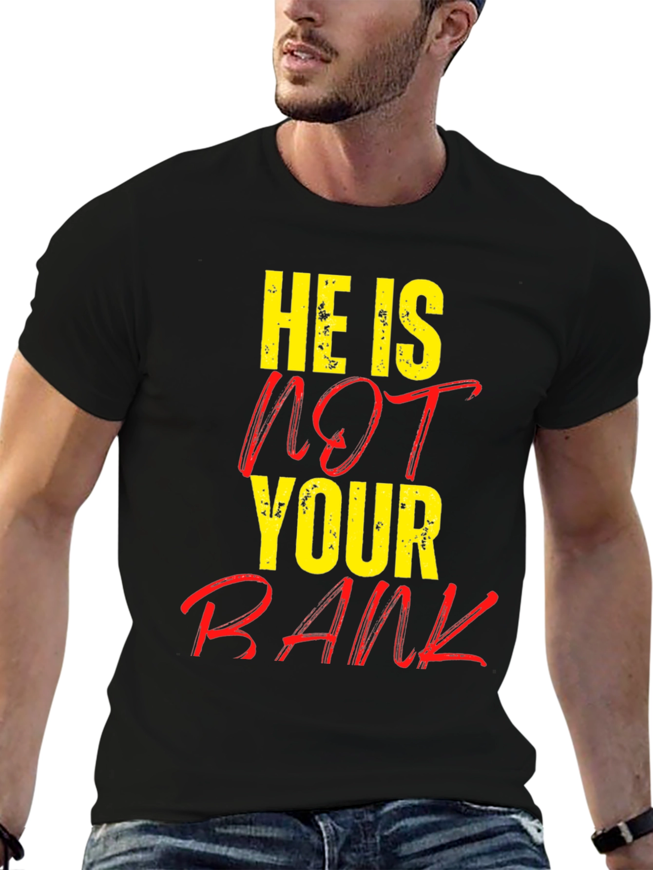 He is NOT Your Bank Graphic T-Shirt